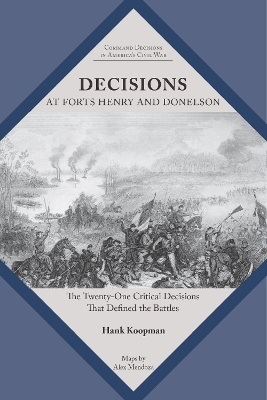 Decisions at Forts Henry and Donelson - Hank Koopman