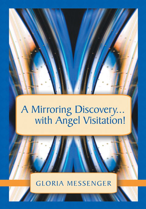 Mirroring Discovery...With Angel Visitation! -  Gloria Messenger