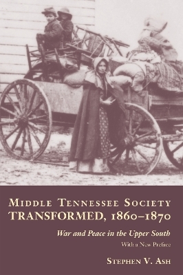 Middle Tennessee Society Transformed, 1860-1870 - Stephen Ash