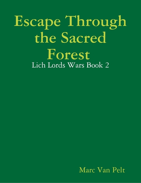 Escape Through the Sacred Forest : Lich Lords Wars Book 2 -  Van Pelt Marc Van Pelt