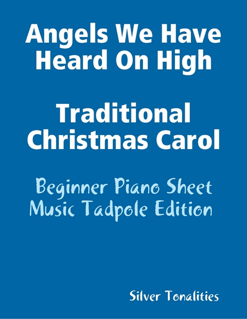 Angels We Have Heard On High Traditional Christmas Carol - Beginner Piano Sheet Music Tadpole Edition -  Silver Tonalities