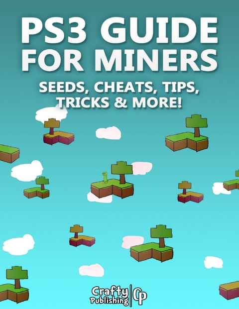 PS3 Guide for Miners - Seeds, Cheats, Tips, Tricks & More!: (An Unofficial Minecraft Book) -  Crafty Publishing Crafty Publishing