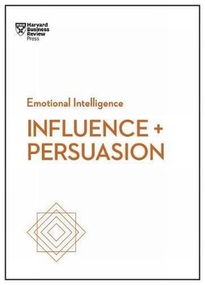 Influence and Persuasion (HBR Emotional Intelligence Series) -  Harvard Business Review, Nick Morgan, Robert B. Cialdini, Nancy Duarte, Linda A. Hill