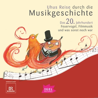 Uhus Reise durch die Musikgeschichte. Das 20. Jahrhundert. Feuervogel, Filmmusik und was sonst noch war (2) - Silke Wolfrum; Katharina Neuschaefer; Sylvia Schreiber …