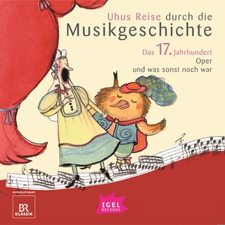 Uhus Reise durch die Musikgeschichte. Das 17. Jahrhundert - Silke Wolfrum; Sylvia Schreiber; Cornelia Ferstl …