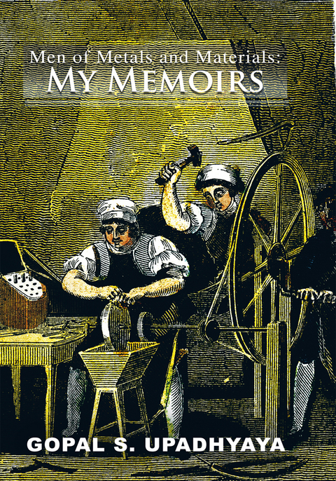 Men of Metals and Materials: My Memoirs - Gopal S. Upadhyaya