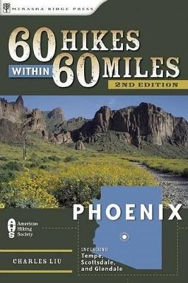 60 Hikes Within 60 Miles: Phoenix - Charles Liu