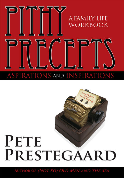 Pithy Precepts - Aspirations and Inspirations -  Pete Prestegaard