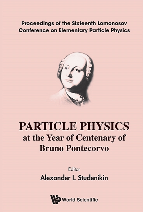 Particle Physics At The Year Of Centenary Of Bruno Pontecorvo - Proceedings Of The Sixteenth Lomonosov Conference On Elementary Particle Physics - 