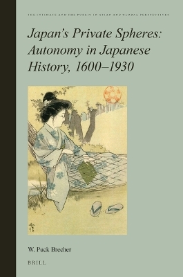 Japan’s Private Spheres: Autonomy in Japanese History, 1600-1930 - William Puck Brecher