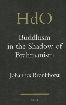 Buddhism in the Shadow of Brahmanism - Johannes Bronkhorst