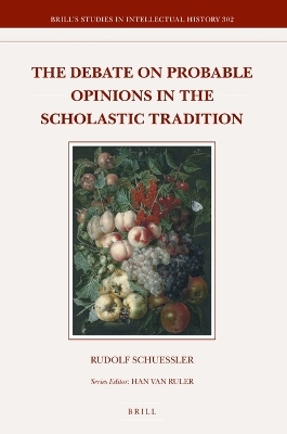 The Debate on Probable Opinions in the Scholastic Tradition - Rudolf Schuessler