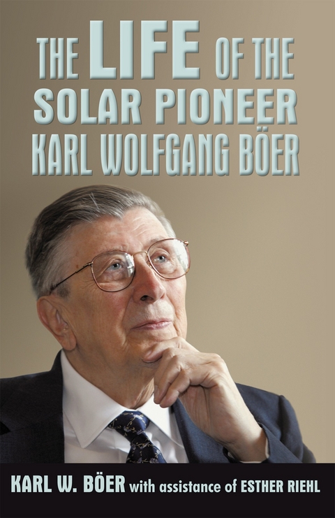 The Life of the Solar Pioneer Karl Wolfgang Böer - Karl W. Böer