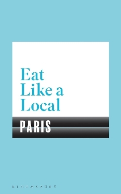 Eat Like a Local PARIS -  Bloomsbury