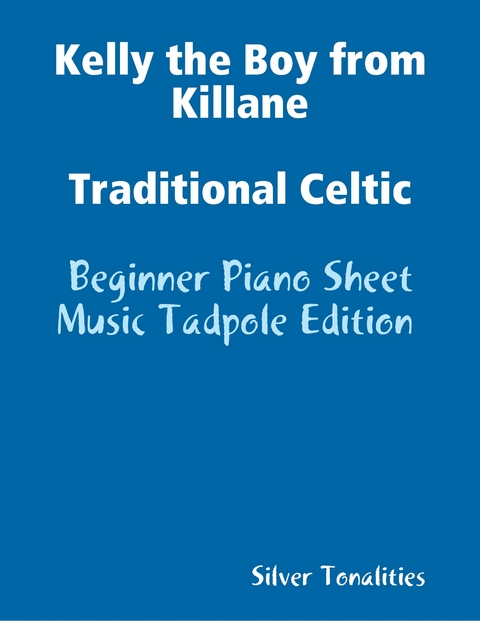 Kelly the Boy from Killane Traditional Celtic - Beginner Piano Sheet Music Tadpole Edition -  Silver Tonalities