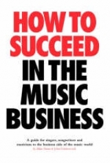 How to Succeed in the Music Business - Dann, Allan; Underwood, John