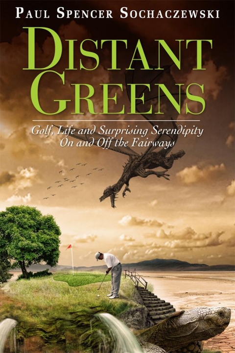 Distant Greens: Golf, Life and Surprising Serendipity On and Off the Fairways -  Paul Sochaczewski