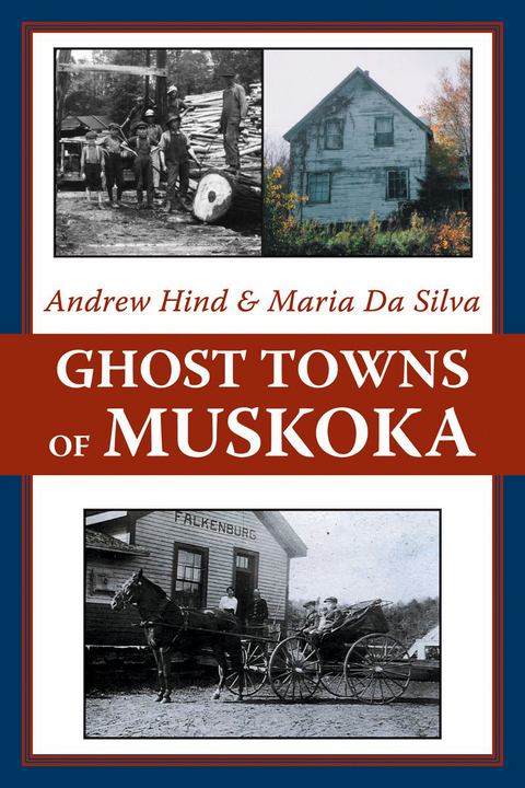 Ghost Towns of Muskoka - Andrew Hind, Maria Da Silva