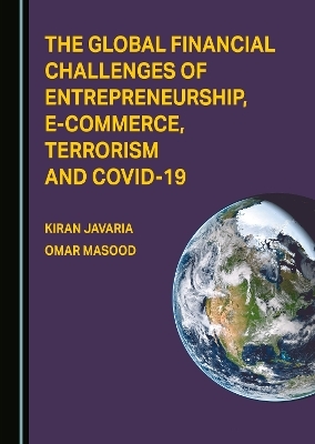 The Global Financial Challenges of Entrepreneurship, E-Commerce, Terrorism and COVID-19 - Kiran Javaria, Omar Masood