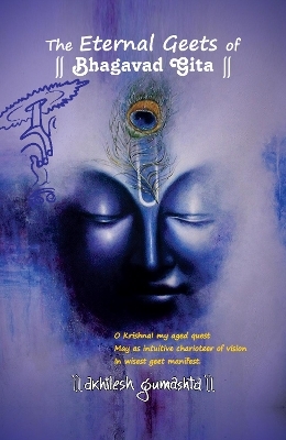 The Eternal Geets of Bhagavad Gita - Akhilesh Gumashta