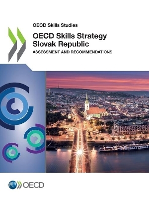 OECD skills strategy Slovak Republic -  Organisation for Economic Co-Operation and Development