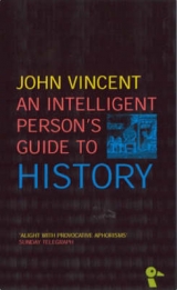 An Intelligent Person's Guide to History - Vincent, John