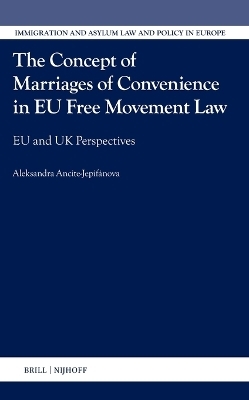 The Concept of Marriages of Convenience in EU Free Movement Law - Aleksandra Ancite-Jepifánova