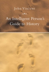 An Intelligent Person's Guide to History - Vincent, John