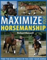 Maximize Your Horsemanship - Maxwell, Richard