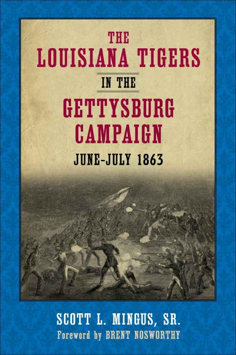 The Louisiana Tigers in the Gettysburg Campaign, June-July 1863 - Scott L. Mingus