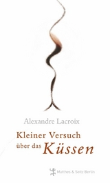 Kleiner Versuch über das Küssen - Alexandre LaCroix