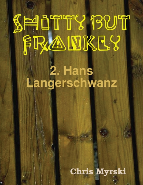 Shitty But Frankly — 2. Hans Langerschwanz -  Chris Myrski