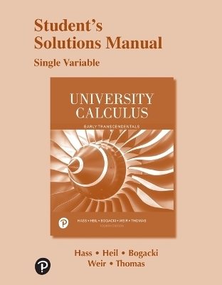 Student Solutions Manual for University Calculus - Joel Hass, Maurice Weir, Przemyslaw Bogacki, George Thomas