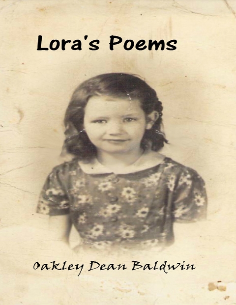 Lora’s Poems -  Oakley Dean Baldwin