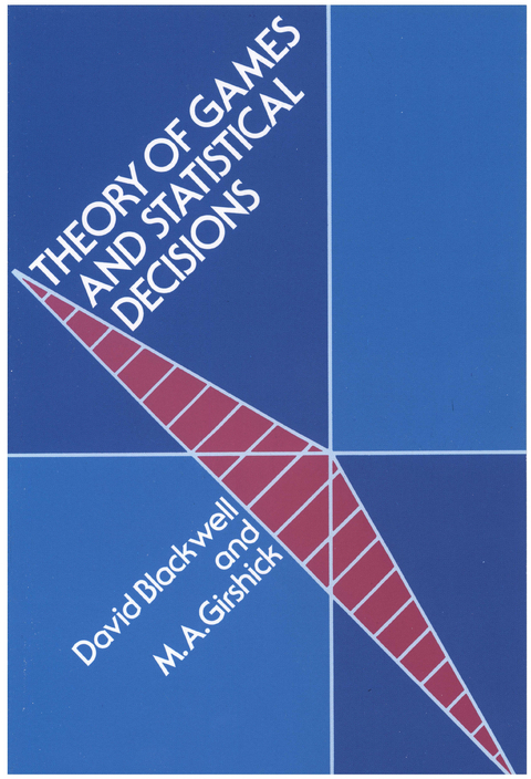 Theory of Games and Statistical Decisions -  David A. Blackwell,  M. A. Girshick