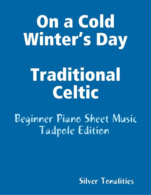 On a Cold Winter’s Day Traditional Celtic - Beginner Piano Sheet Music Tadpole Edition -  Silver Tonalities