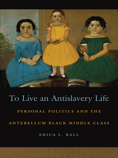 To Live an Antislavery Life - Erica L. Ball
