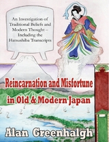 Reincarnation and Misfortune In Old & Modern Japan: An Investigation of Traditional Beliefs and Modern Thought – Including the Hatsushiba Transcripts -  Alan Greenhalgh