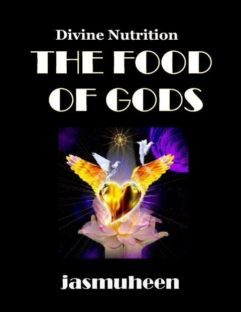 Food of Gods - Divine Nutrition -  Jasmuheen Jasmuheen