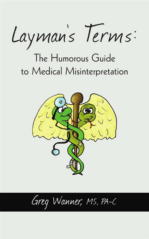 Layman's Terms: the Humorous Guide to Medical Misinterpretation -  Greg Wanner