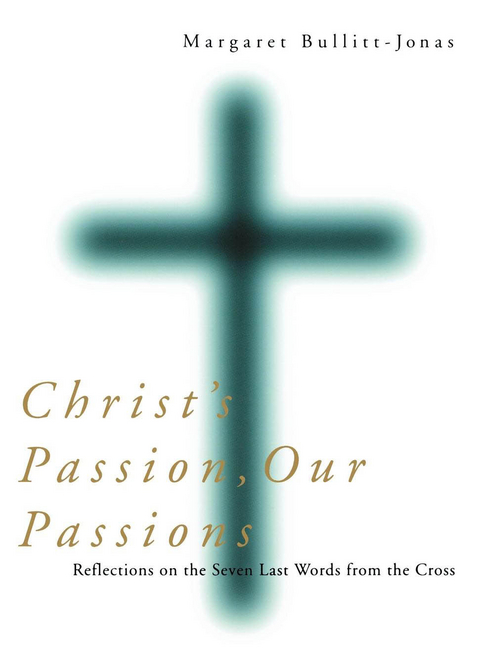 Christ's Passion, Our Passions -  Margaret Bullitt-Jonas