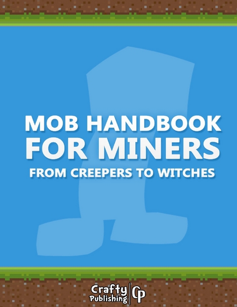 Mob Handbook for Miners - From Creepers to Witches: (An Unofficial Minecraft Book) -  Crafty Publishing Crafty Publishing