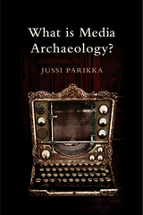 What is Media Archaeology? -  Jussi Parikka