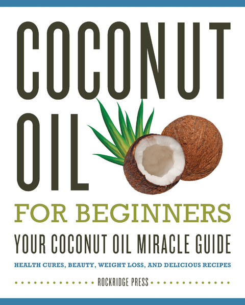 Coconut Oil for Beginners - Your Coconut Oil Miracle Guide -  Rockridge Press