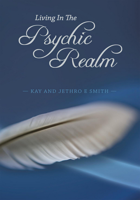 Living in the Psychic Realm -  Kay Smith