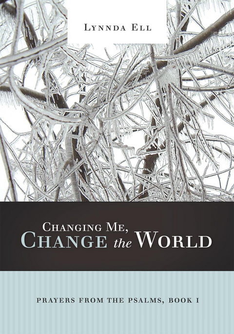 Changing Me, Change the World -  Lynnda Ell