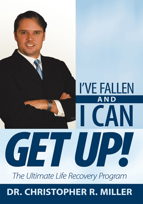 I'Ve Fallen and I Can Get Up! -  Dr. Christopher R. Miller