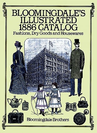 Bloomingdale's Illustrated 1886 Catalog -  Bloomingdale Brothers