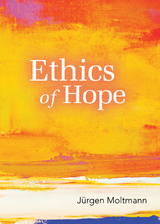 Ethics of Hope -  Margaret Kohl,  Jurgen Moltmann