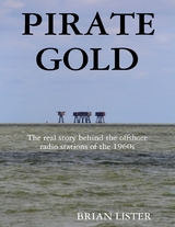 Pirate Gold: The Real Story Behind the Offshore Radio Stations of the 1960s -  Brian Lister